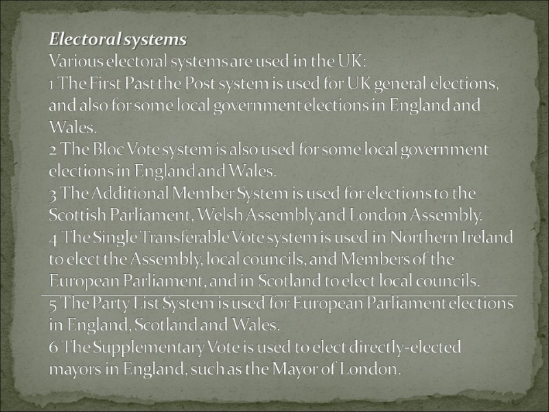 Electoral systems Various electoral systems are used in the UK: 1 The First Past